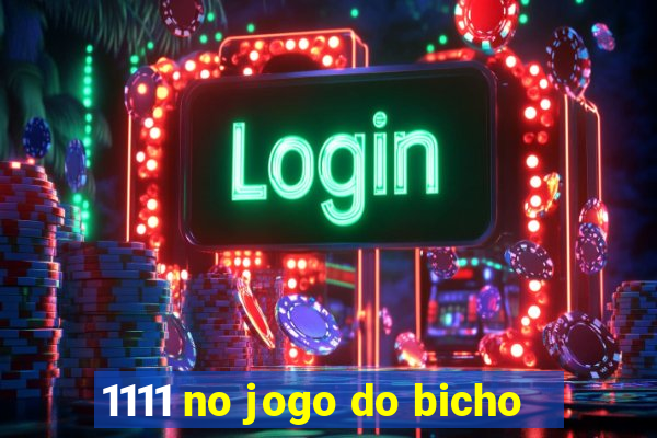 1111 no jogo do bicho