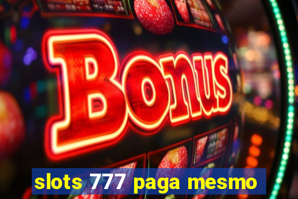 slots 777 paga mesmo