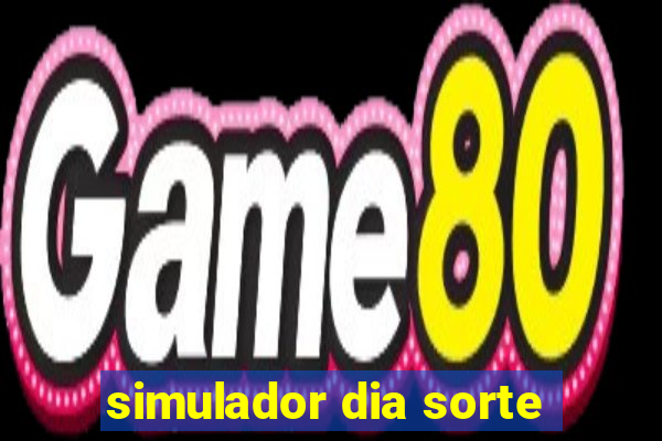 simulador dia sorte