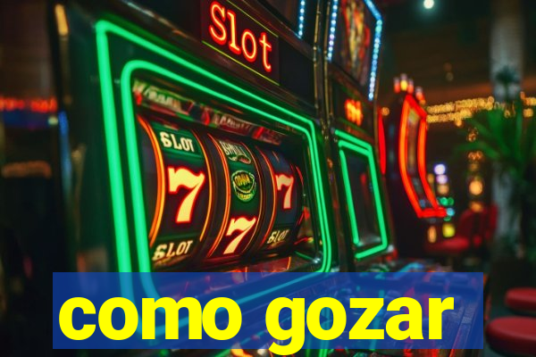 como gozar