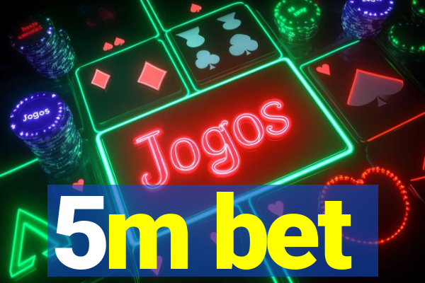 5m bet