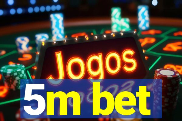 5m bet