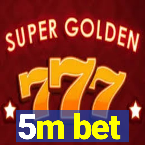 5m bet