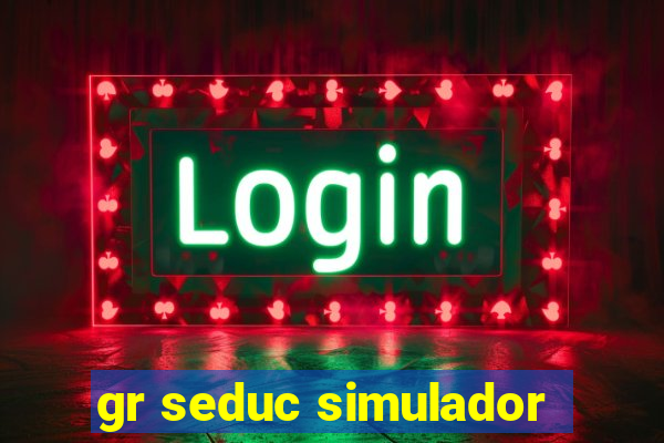 gr seduc simulador