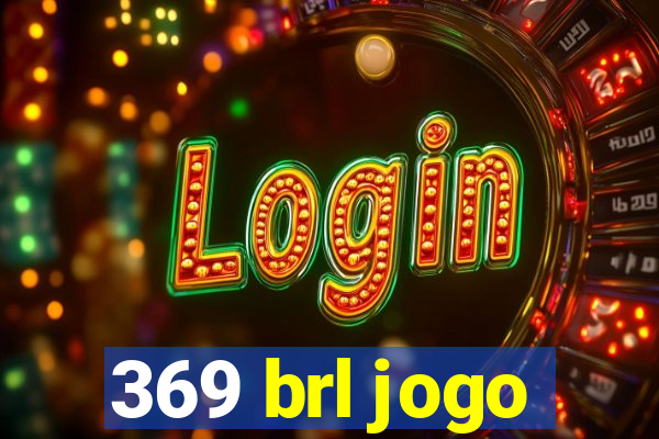 369 brl jogo