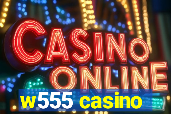 w555 casino