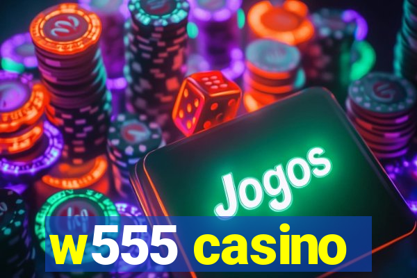 w555 casino