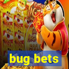 bug bets
