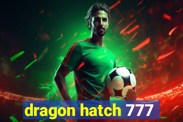 dragon hatch 777