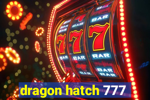 dragon hatch 777