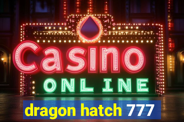 dragon hatch 777