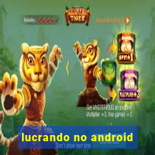 lucrando no android