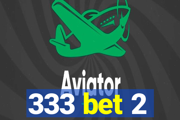 333 bet 2
