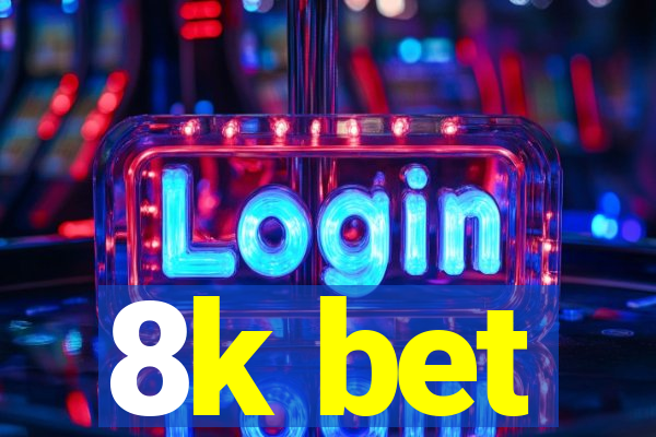 8k bet