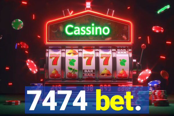 7474 bet.