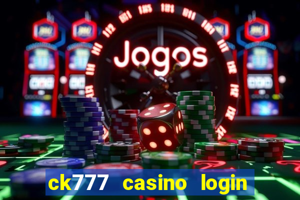 ck777 casino login register mobile