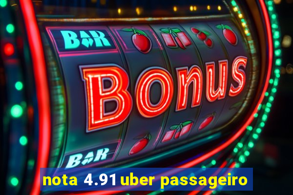 nota 4.91 uber passageiro
