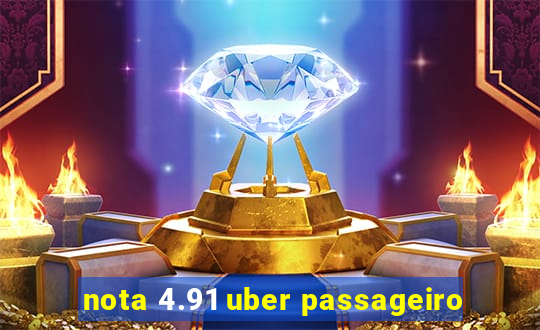 nota 4.91 uber passageiro