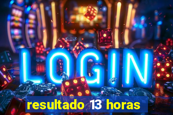 resultado 13 horas