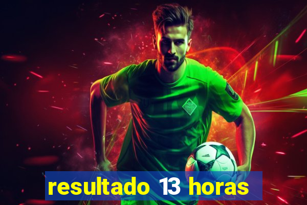resultado 13 horas