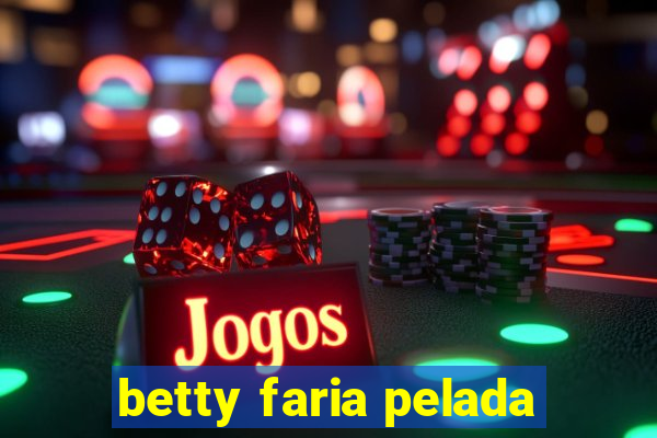 betty faria pelada
