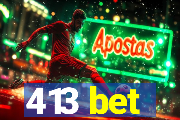 413 bet