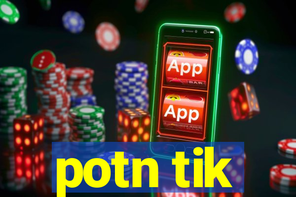 potn tik