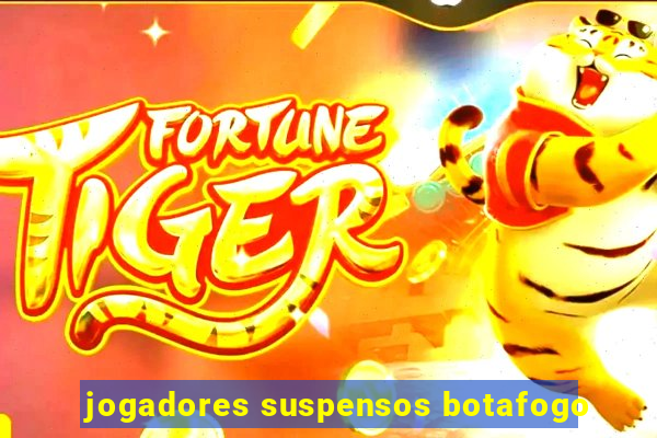 jogadores suspensos botafogo