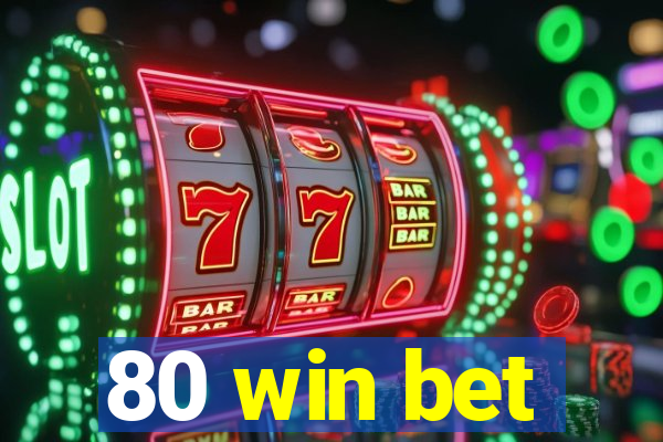 80 win bet