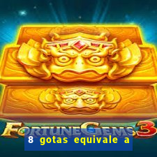 8 gotas equivale a quantos ml