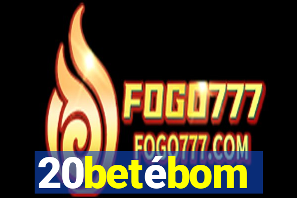 20betébom
