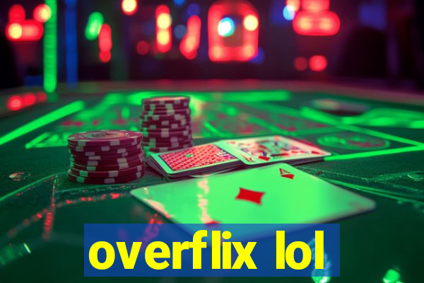 overflix lol