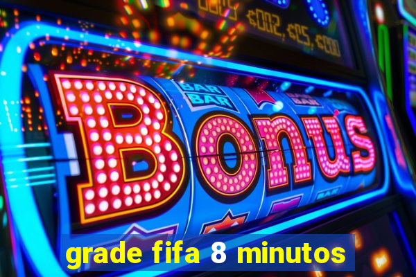 grade fifa 8 minutos