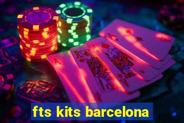 fts kits barcelona