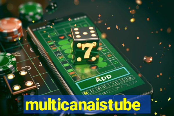 multicanaistube