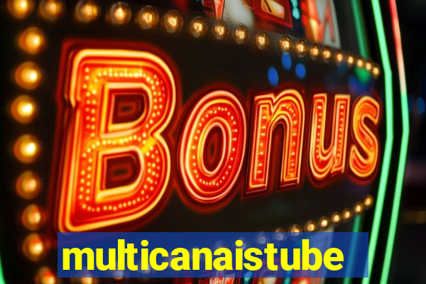 multicanaistube