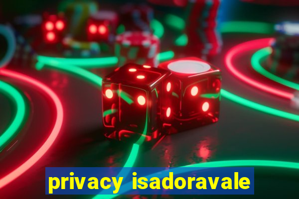 privacy isadoravale