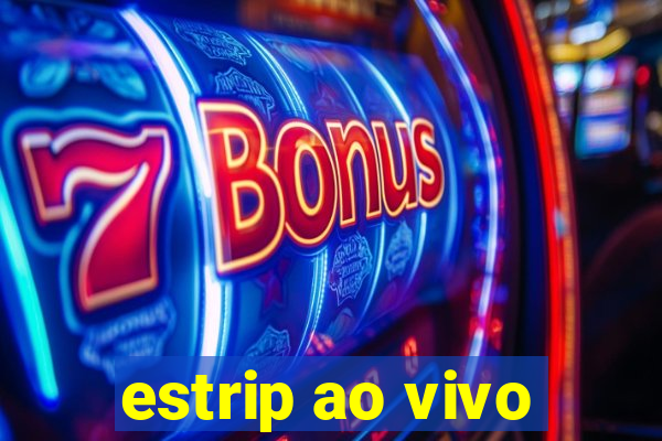 estrip ao vivo