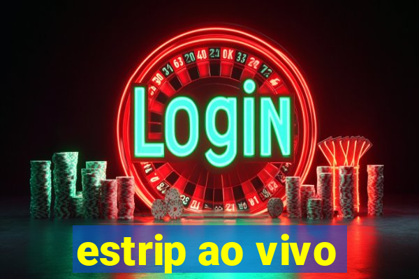 estrip ao vivo