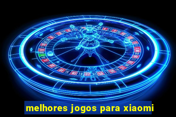 melhores jogos para xiaomi