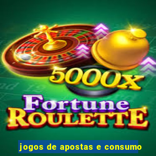jogos de apostas e consumo
