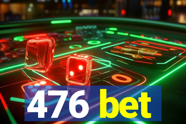 476 bet