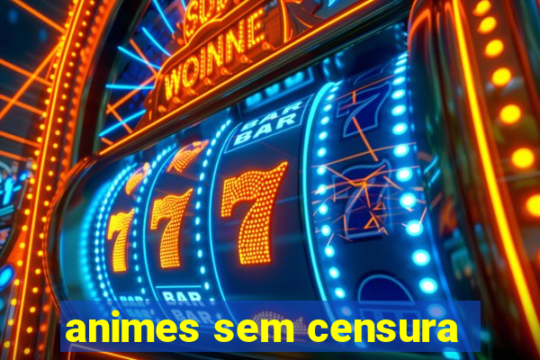 animes sem censura