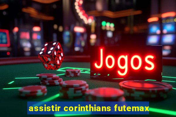 assistir corinthians futemax