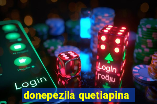 donepezila quetiapina