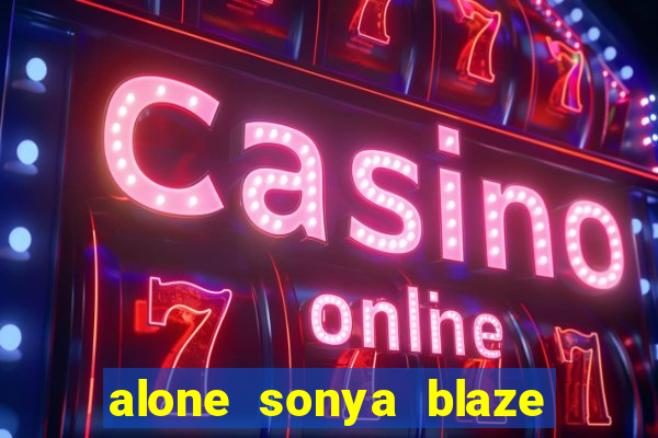 alone sonya blaze & alberto blanco