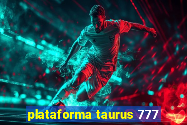 plataforma taurus 777