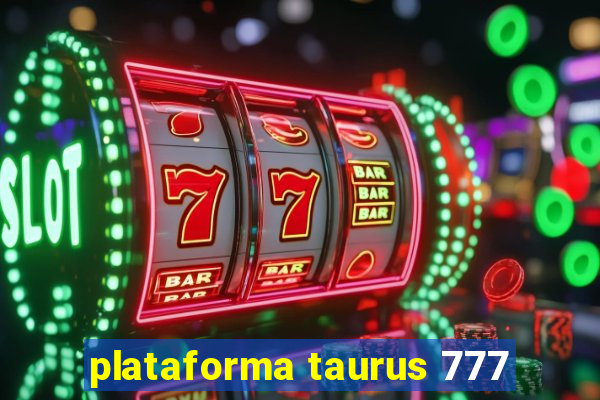plataforma taurus 777