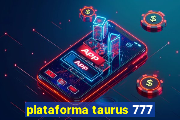 plataforma taurus 777