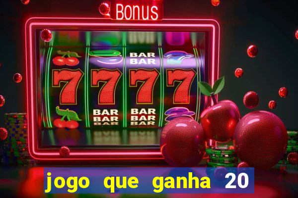 jogo que ganha 20 reais no cadastro